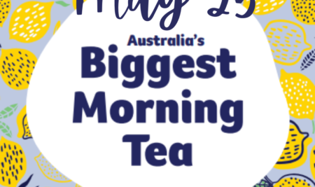 May 25 – Cancer Council Australia’s Biggest Morning Tea